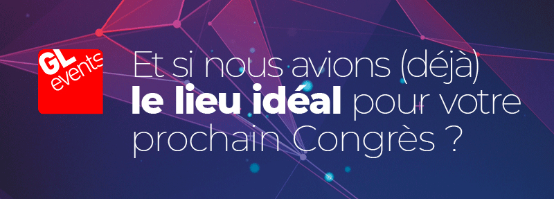 GL events - Et si nous avions le lieu iéal pour votre prochain congrès?